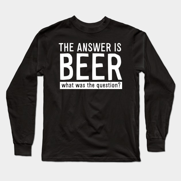 The Answer is Beer Long Sleeve T-Shirt by Stacks